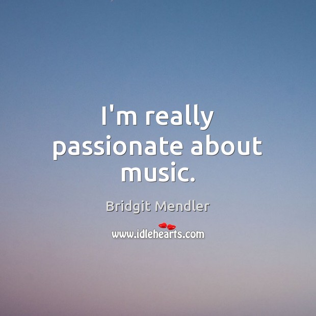 I’m really passionate about music. Bridgit Mendler Picture Quote