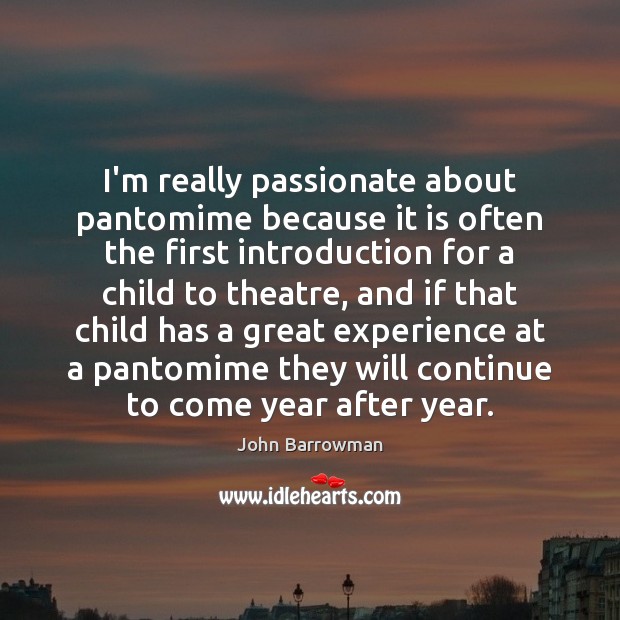 I’m really passionate about pantomime because it is often the first introduction Image