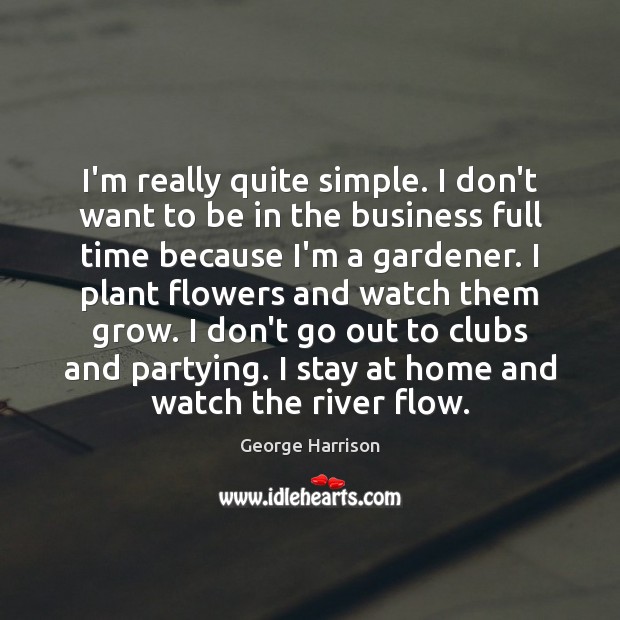 I’m really quite simple. I don’t want to be in the business Image
