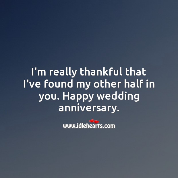 I’m really thankful that I’ve found my other half in you. Wedding Anniversary Quotes Image