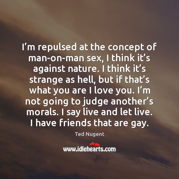 I’m repulsed at the concept of man-on-man sex, I think it’ Image
