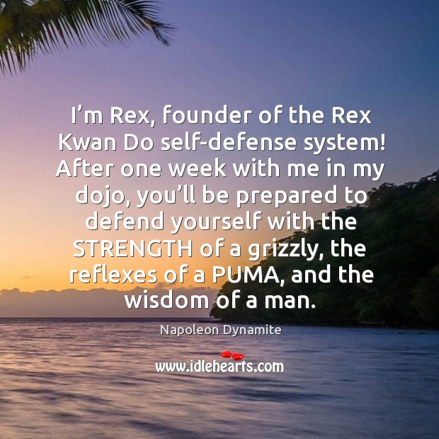 I’m rex, founder of the rex kwan do self-defense system! after one week Wisdom Quotes Image