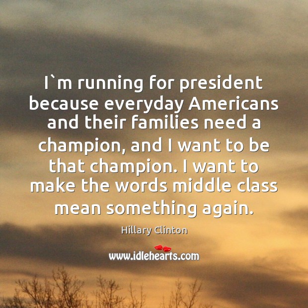 I`m running for president because everyday Americans and their families need Image