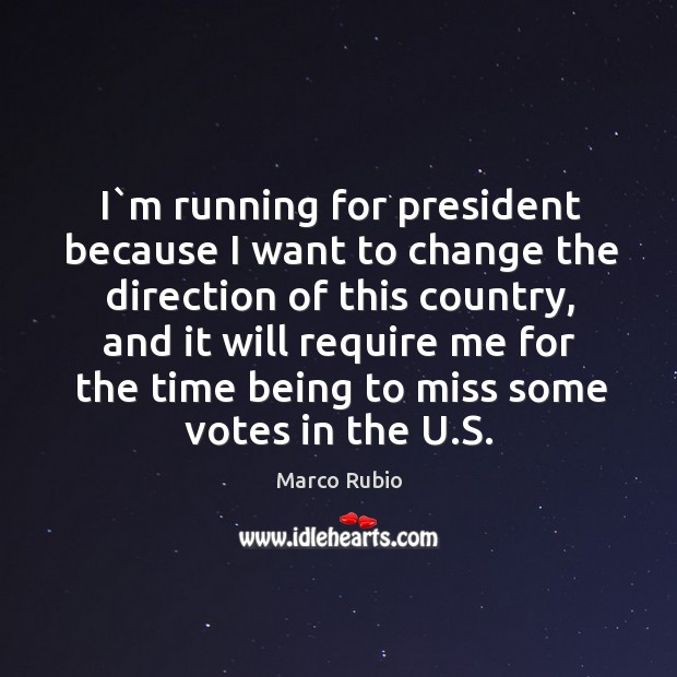 I`m running for president because I want to change the direction Image