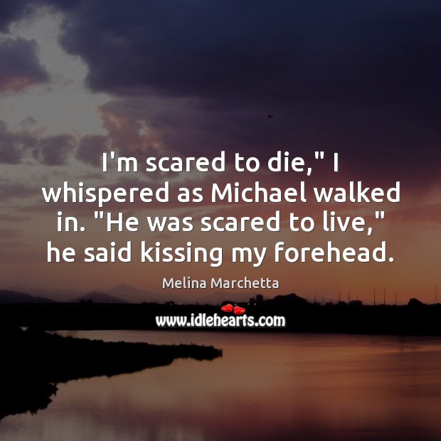 I’m scared to die,” I whispered as Michael walked in. “He was Kissing Quotes Image