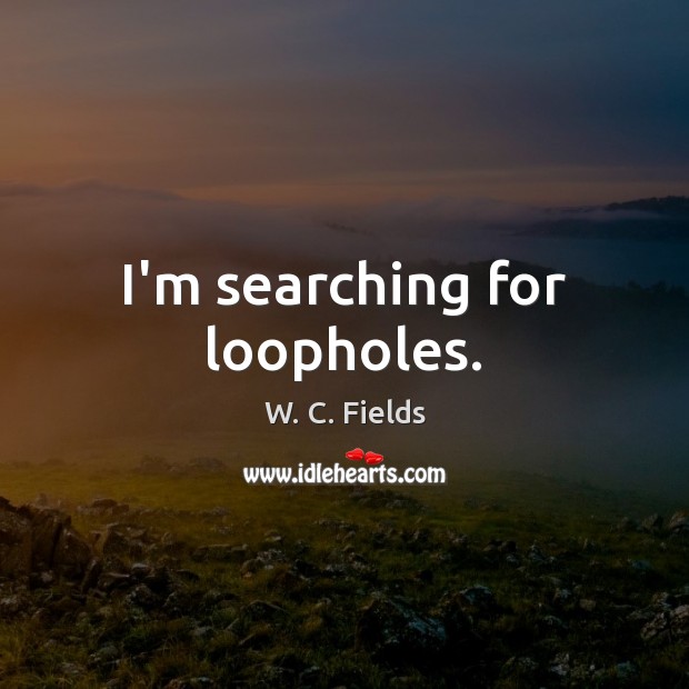 I’m searching for loopholes. Image