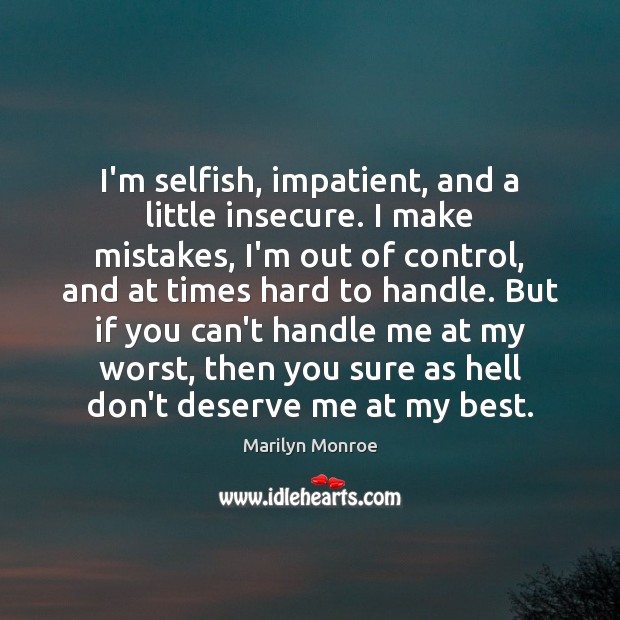 I’m selfish, impatient, and a little insecure. I make mistakes, I’m out Selfish Quotes Image