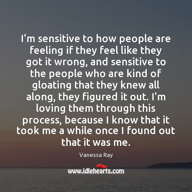 I’m sensitive to how people are feeling if they feel like they Image