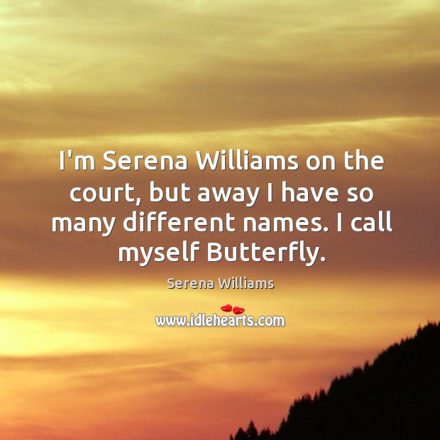 I’m Serena Williams on the court, but away I have so many Serena Williams Picture Quote