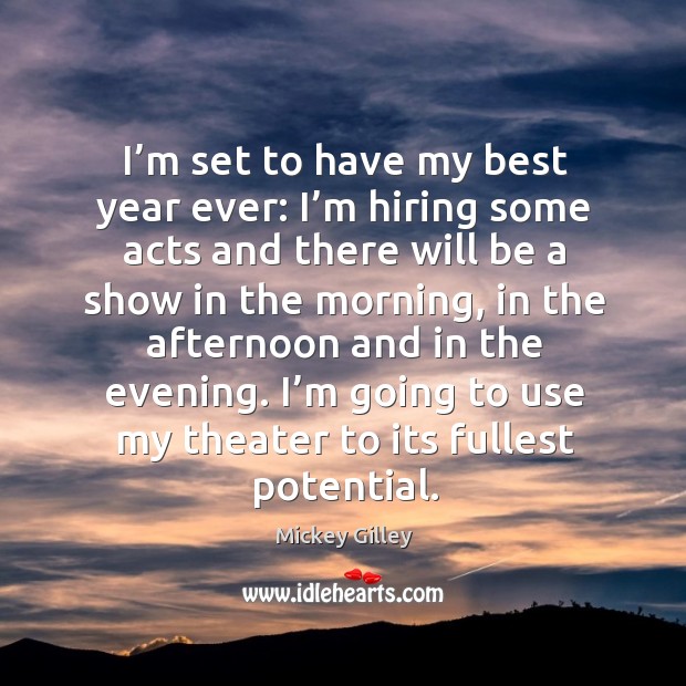 I’m set to have my best year ever: I’m hiring some acts and there will be a show in the Mickey Gilley Picture Quote