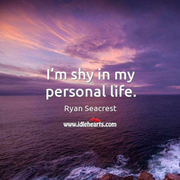 I’m shy in my personal life. Image