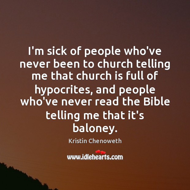 I’m sick of people who’ve never been to church telling me that Kristin Chenoweth Picture Quote