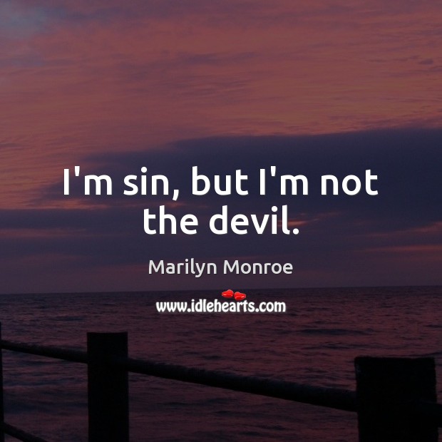 I’m sin, but I’m not the devil. Marilyn Monroe Picture Quote