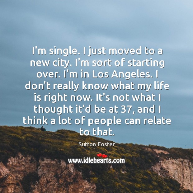 I’m single. I just moved to a new city. I’m sort of Image