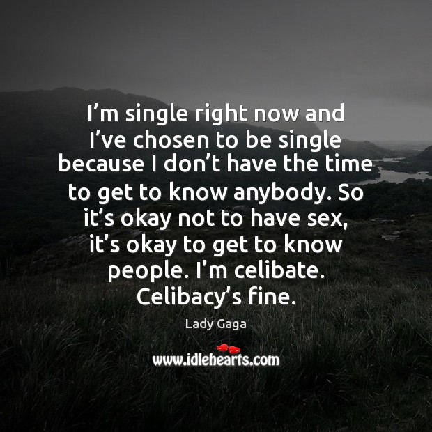 I’m single right now and I’ve chosen to be single Lady Gaga Picture Quote