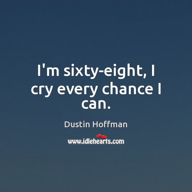 I’m sixty-eight, I cry every chance I can. Image