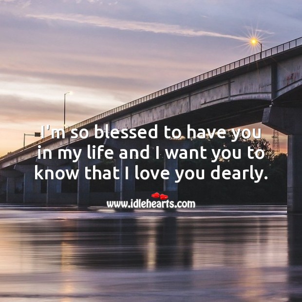 I’m so blessed to have you in my life. I Love You Quotes Image