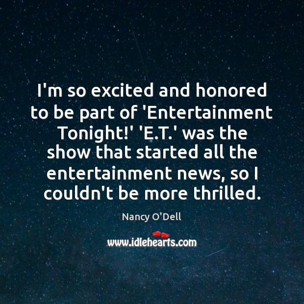 I’m so excited and honored to be part of ‘Entertainment Tonight!’ Nancy O’Dell Picture Quote