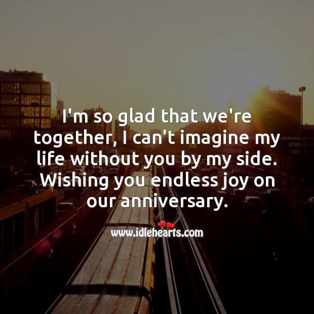 I’m so glad that we’re together, I can’t imagine my life without you. Life Without You Quotes Image