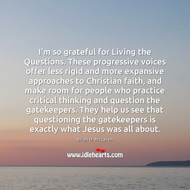 I’m so grateful for Living the Questions. These progressive voices offer less Practice Quotes Image