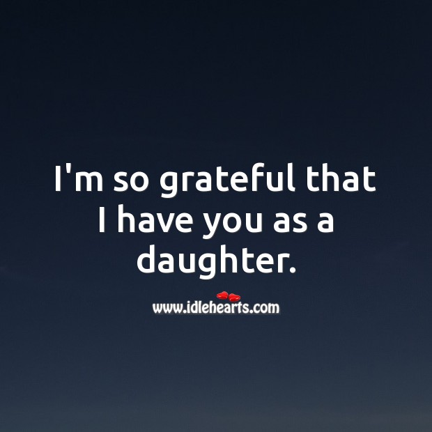 I’m so grateful that I have you as a daughter. Birthday Messages for Daughter Image