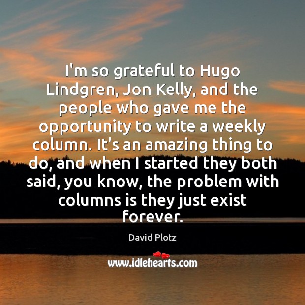 I’m so grateful to Hugo Lindgren, Jon Kelly, and the people who David Plotz Picture Quote