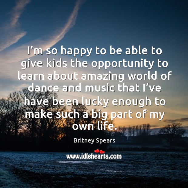 I’m so happy to be able to give kids the opportunity to learn about Britney Spears Picture Quote