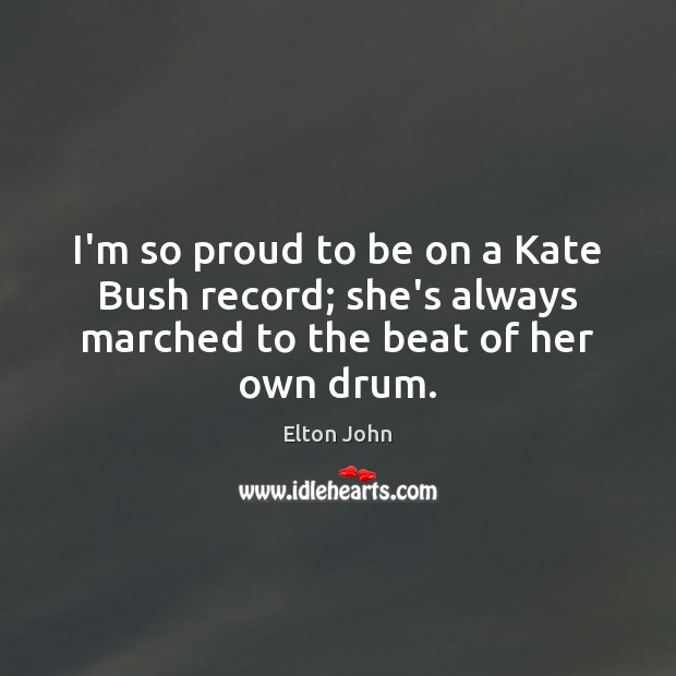 I’m so proud to be on a Kate Bush record; she’s always Image
