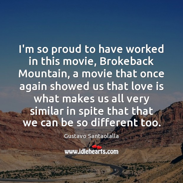 I’m so proud to have worked in this movie, Brokeback Mountain, a Gustavo Santaolalla Picture Quote