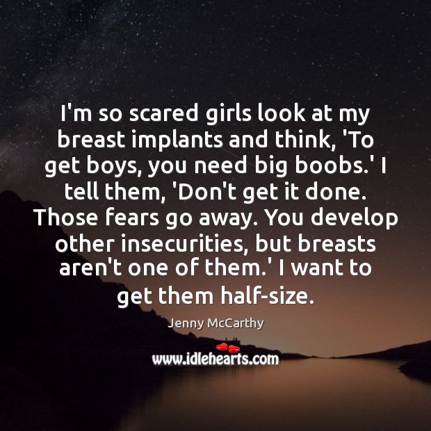 I’m so scared girls look at my breast implants and think, ‘To Jenny McCarthy Picture Quote