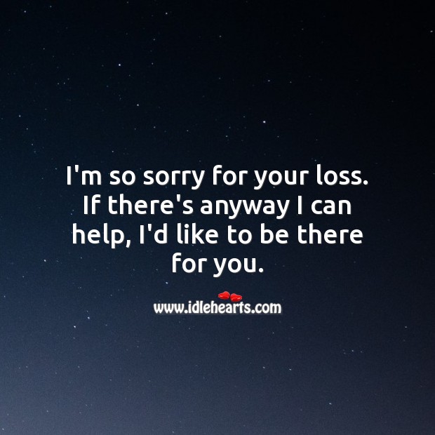 I’m so sorry for your loss. Help Quotes Image