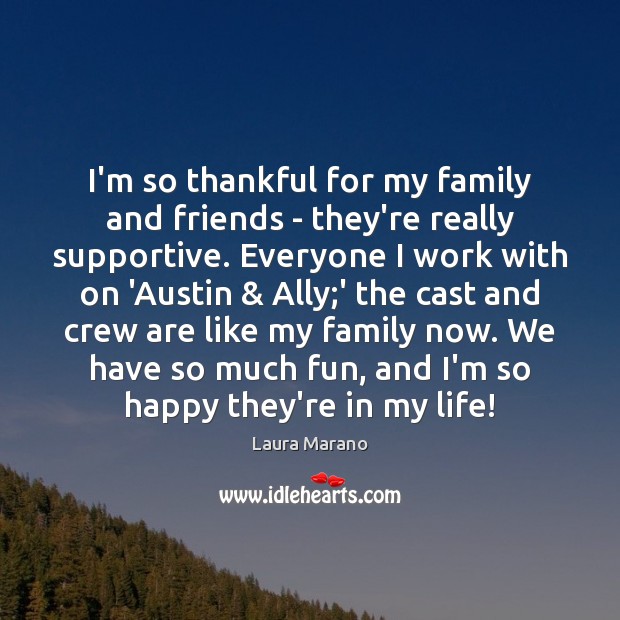 I’m so thankful for my family and friends – they’re really supportive. Laura Marano Picture Quote