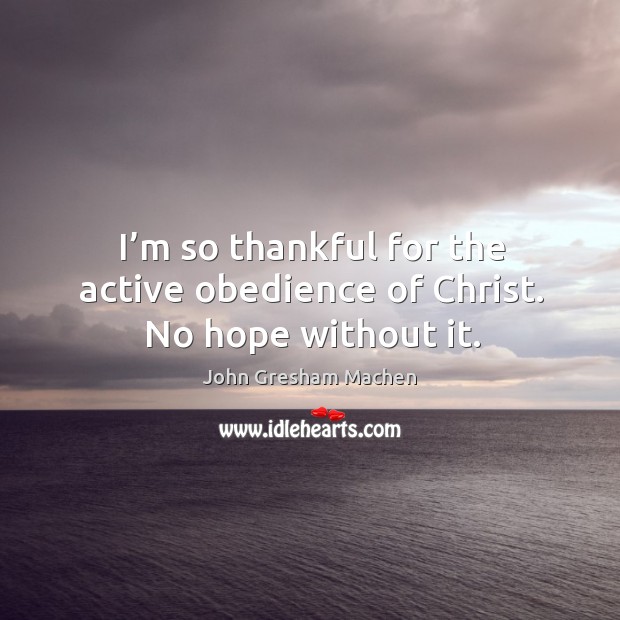 I’m so thankful for the active obedience of christ. No hope without it. Image