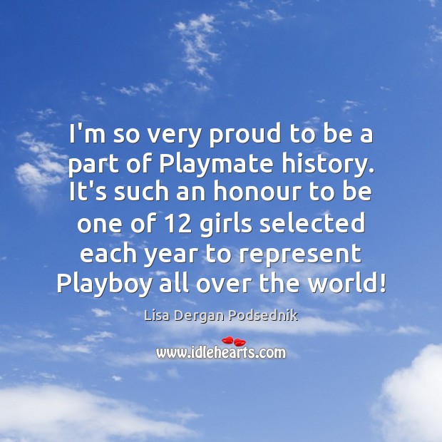 I’m so very proud to be a part of Playmate history. It’s 