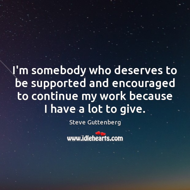 I’m somebody who deserves to be supported and encouraged to continue my Image