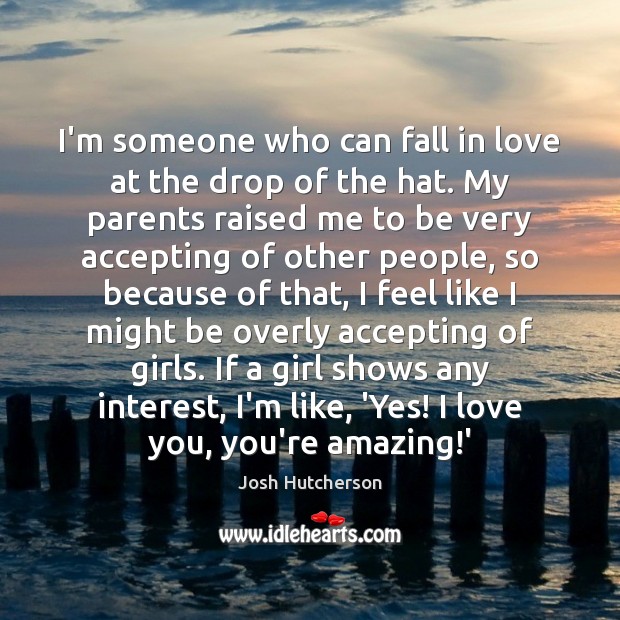 I’m someone who can fall in love at the drop of the I Love You Quotes Image