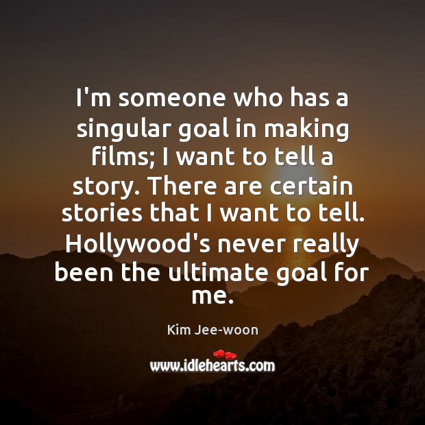 I’m someone who has a singular goal in making films; I want Kim Jee-woon Picture Quote