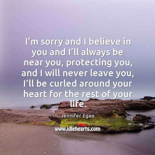 I’m sorry and I believe in you and I’ll always Jennifer Egan Picture Quote