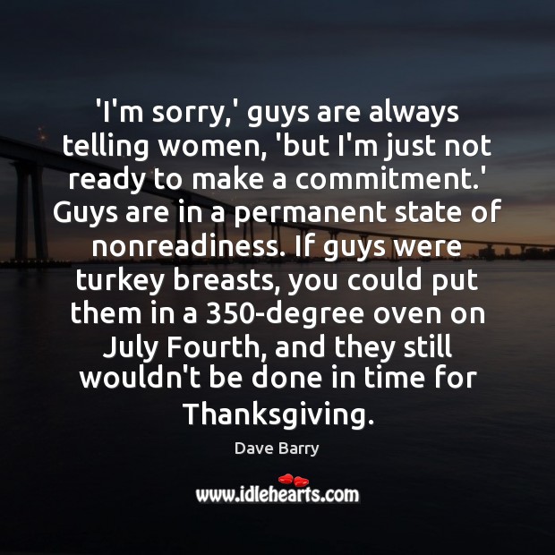 ‘I’m sorry,’ guys are always telling women, ‘but I’m just not Thanksgiving Quotes Image