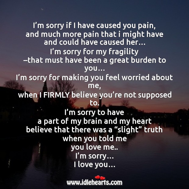 I’m sorry if I have caused you pain, and much more pain that I might have… Love Me Quotes Image