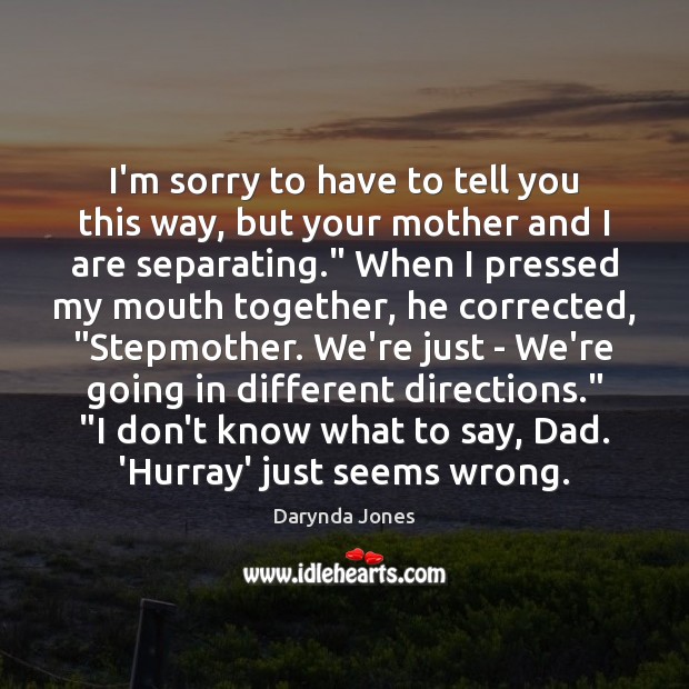 I’m sorry to have to tell you this way, but your mother Darynda Jones Picture Quote
