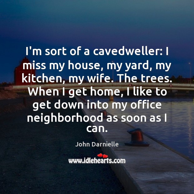 I’m sort of a cavedweller: I miss my house, my yard, my John Darnielle Picture Quote