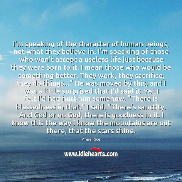 I’m speaking of the character of human beings, not what they believe Hurt Quotes Image