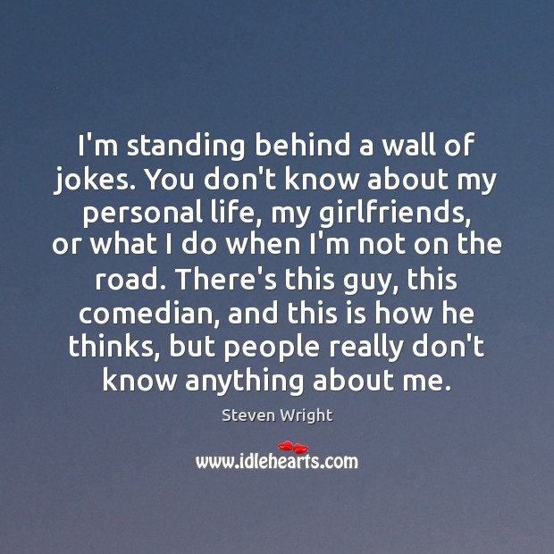 I’m standing behind a wall of jokes. You don’t know about my Image