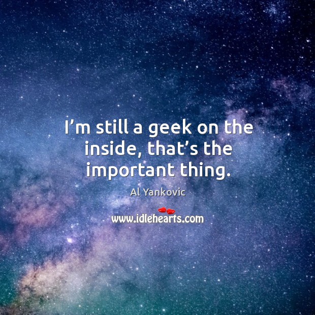 I’m still a geek on the inside, that’s the important thing. Image