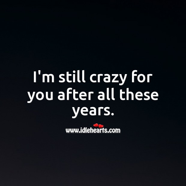 I’m still crazy for you after all these years. Image