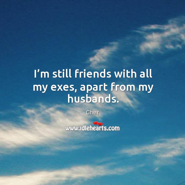 I’m still friends with all my exes, apart from my husbands. Image