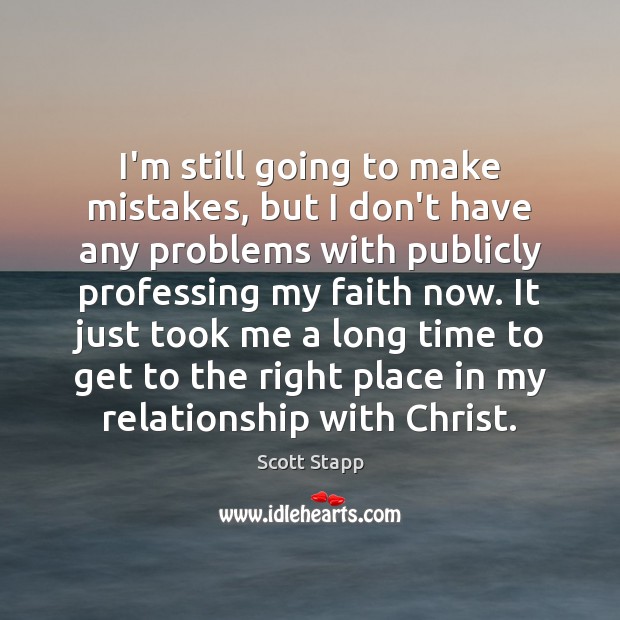 I’m still going to make mistakes, but I don’t have any problems Scott Stapp Picture Quote