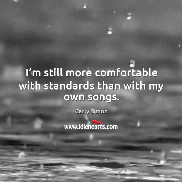 I’m still more comfortable with standards than with my own songs. Image