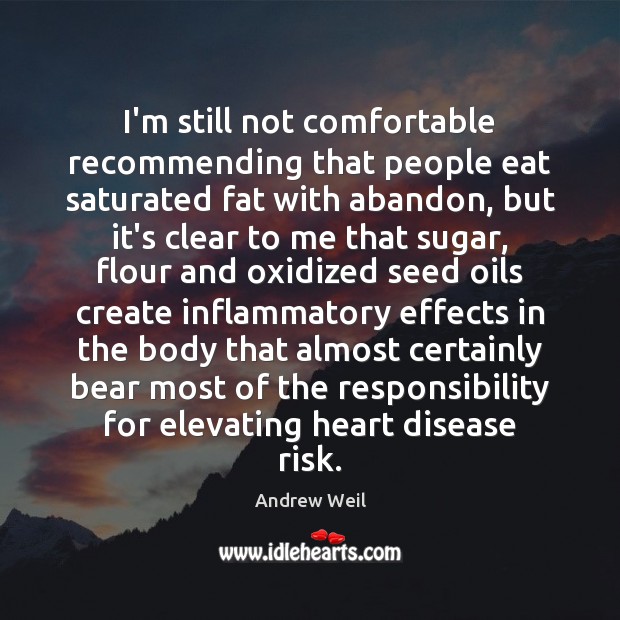 I’m still not comfortable recommending that people eat saturated fat with abandon, Andrew Weil Picture Quote